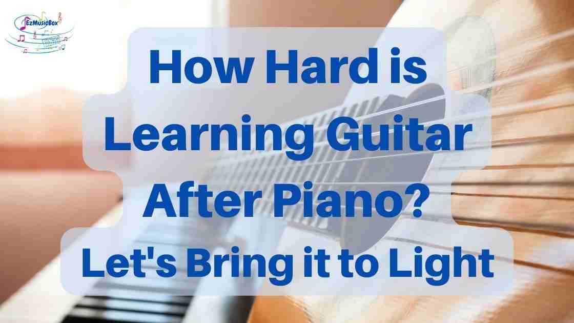 how hard is learning guitar after piano